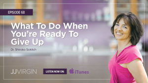 Shiroko Sokitch: What To Do When You’re Ready To Give Up - Podcast #68