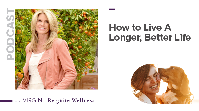 How to Live A Longer, Better Life with JJ Virgin | Ep. 356