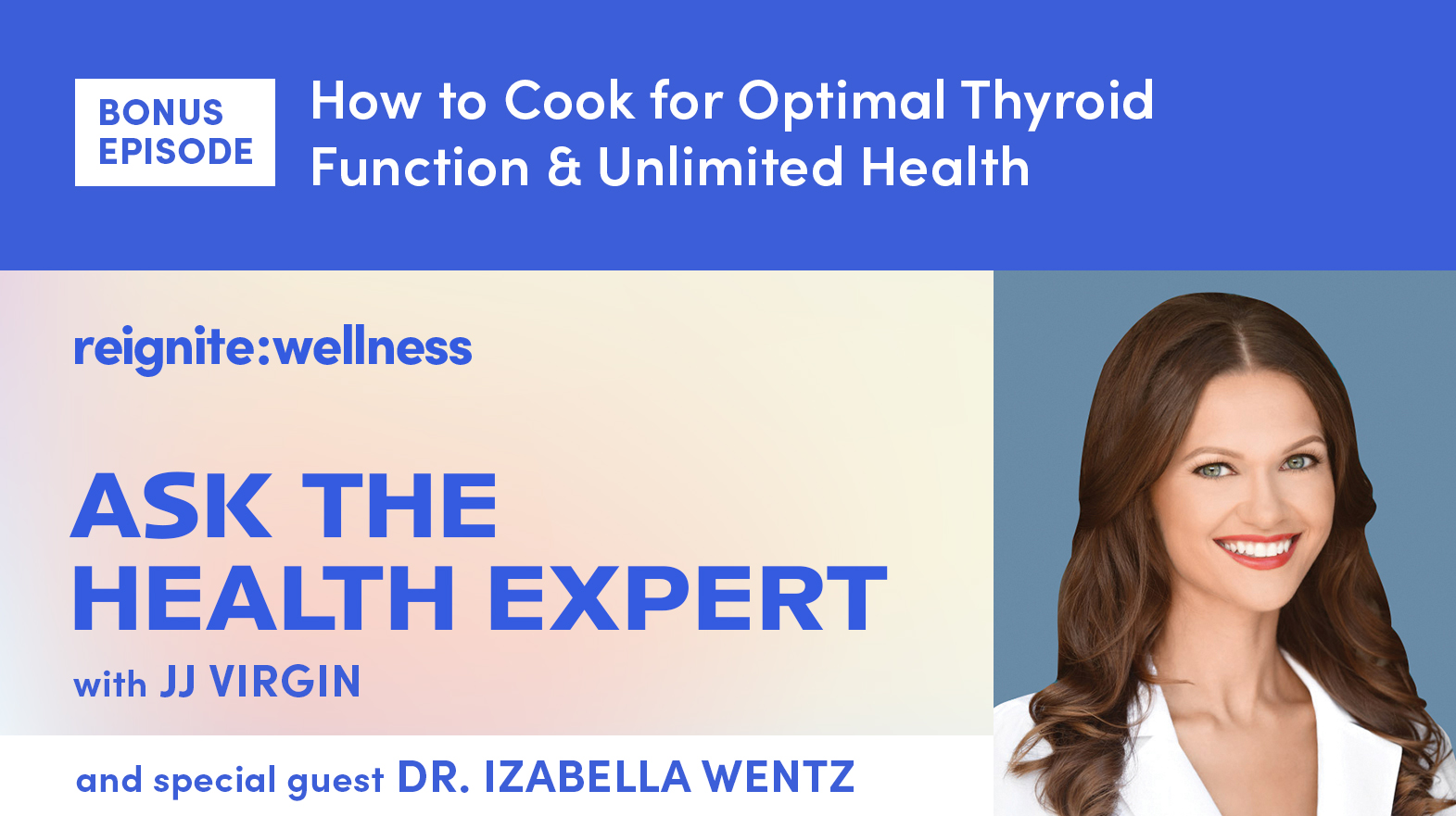 [Bonus Episode] How to Cook for Optimal Thyroid Function & Unlimited Health with Dr. Izabella Wentz | Ep. 274