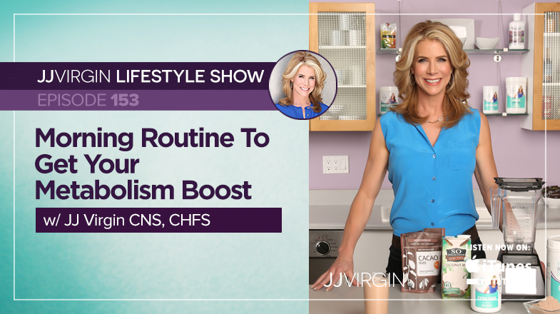 Morning Routine to Get Your Metabolism Boost with JJ Virgin | Ep. 153